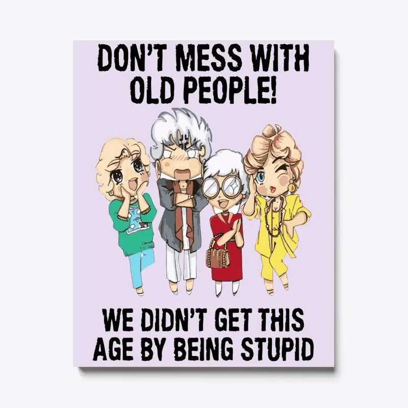 DON'T MESS WITH OLD PEOPLE